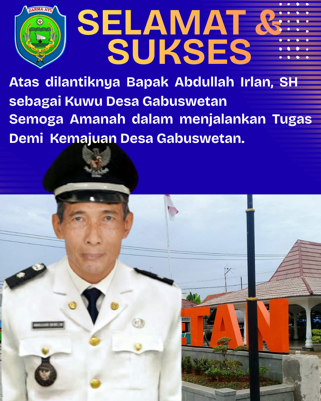 Selamat dan Sukses atas dilantiknya Bapak Abdullah Irln, SH sebagai Kuwu Gabuswetan